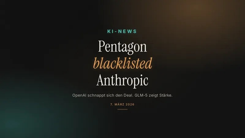 KI-News 7. März: Pentagon blacklisted Anthropic