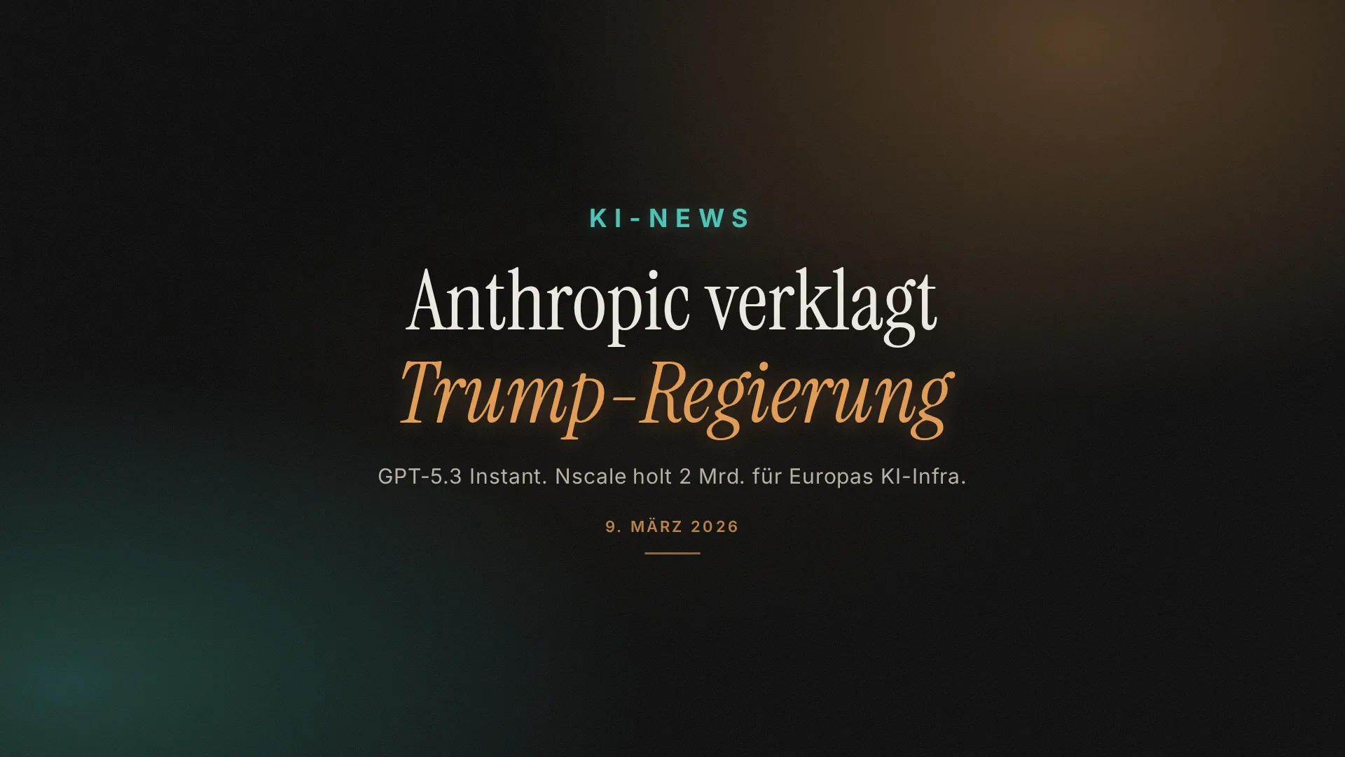 KI-News 9. März: Anthropic verklagt Trump-Regierung