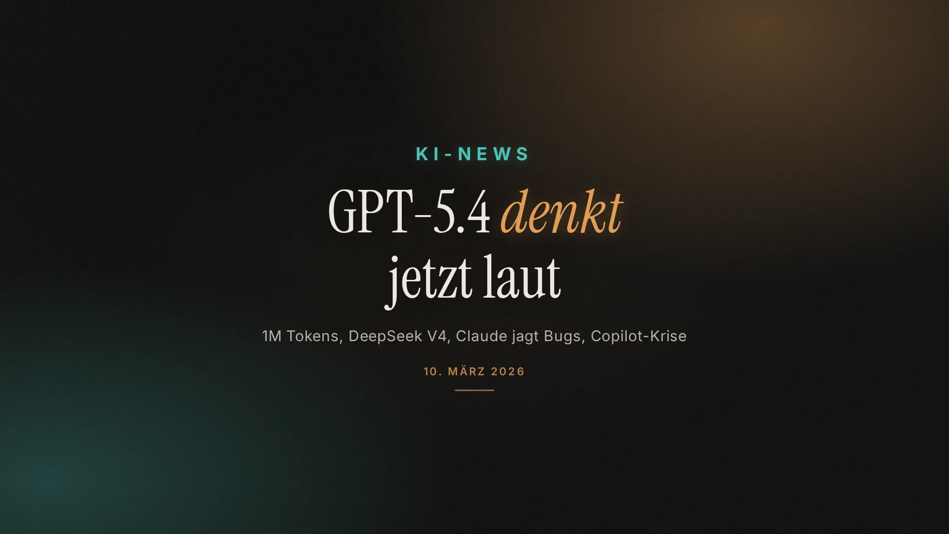 KI-News Dienstag, 10. März: GPT-5.4 denkt jetzt laut