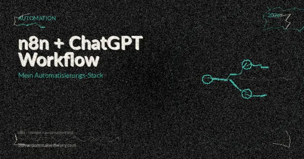 n8n + ChatGPT: Mein Automatisierungs-Stack